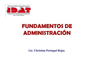 FUNDAMENTOS DE  ADMINISTRACIÓN Lic. Christian Portugal Rojas 