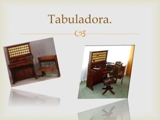
Tabuladora.
 