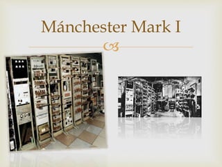 
Mánchester Mark I
 