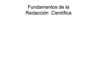 Fundamentos de la  Redacción  Científica  