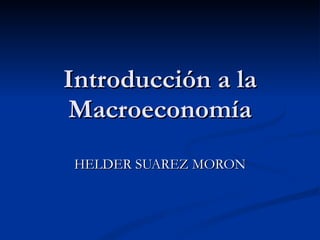 Introducción a la Macroeconomía HELDER SUAREZ MORON 