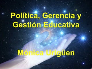 Monica Uriguen, Ph.D. Política, Gerencia y Gestión Educativa Mónica Urigüen 