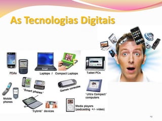 As Tecnologias Digitais




                          19
 