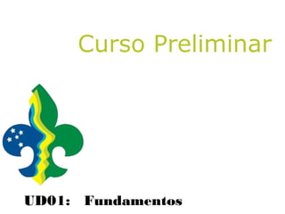 Curso Preliminar




UD01: Fundamentos
 