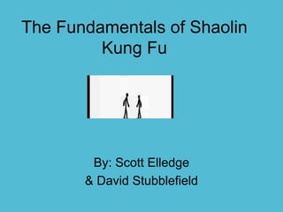 The Fundamentals of Shaolin
Kung Fu
By: Scott Elledge
& David Stubblefield
 