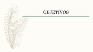 OBJETIVOS
 