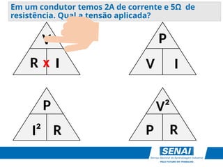 V
R I
P
V I
P
I² R
V²
P R
x
R I
Em um condutor temos 2A de corrente e 5Ω de
resistência. Qual a tensão aplicada?
 