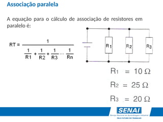 Associação paralela
A equação para o cálculo de associação de resistores em
paralelo é:
 