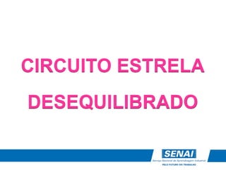 CIRCUITO ESTRELA
DESEQUILIBRADO
 
