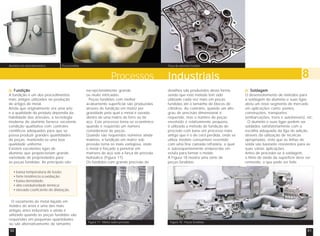 Alumínio em eletrodoméstico Peça fundida Peça de alumínio fundido 
Processos Industriais 8 
Fundição 
A fundição é um dos procedimentos 
mais antigos utilizados na produção 
de artigos de metal. 
Ainda que originalmente era uma arte 
e a qualidade do produto dependia da 
habilidade dos artesãos, a tecnologia 
moderna do alumínio fornece excelente 
condição qualitativa com controles 
científicos adequados para que se 
possa produzir grandes quantidades 
de peças, mantendo-se uma boa 
qualidade uniforme. 
Existem excelentes ligas de 
alumínio que proporcionam grande 
variedade de propriedades para 
as peças fundidas. As principais são: 
• baixa temperatura de fusão; 
• forte tendência a oxidação; 
• baixa densidade; 
• alta condutividade térmica; 
• elevado coeficiente de dilatação. 
O vazamento de metal líquido em 
moldes de areia é uma das mais 
antigas artes industriais e ainda é 
utilizado quando as peças fundidas são 
requeridas em pequenas quantidades 
ou são alternativamente de tamanho 
excepcionalmente grande 
ou muito intricadas. 
Peças fundidas com melhor 
acabamento superficial são produzidas 
através de fundição em matriz por 
gravidade pela qual o metal é vazado 
dentro de uma matriz de ferro ou de 
aço. Este processo torna-se econômico 
quando é requerido um número 
considerável de peças. 
Quando são requeridos números ainda 
maiores, a fundição em matriz sob 
pressão torna-se mais vantajosa, onde 
o metal é forçado a penetrar em 
matrizes de aço sob a força de pressão 
hidráulica (Figura 17). 
Os fundidos com grande precisão de 
detalhes são produzidos desta forma, 
sendo que este método tem sido 
utilizado cada vez mais em peças 
fundidas até o tamanho de blocos de 
cilindros. Ao contrário, quando um alto 
grau de precisão dimensional é 
requerido, mas o número de peças 
envolvido é relativamente pequeno, 
é utilizado o método de fundição de 
precisão com base em processo mais 
antigo que é o de cera perdida, onde se 
utiliza modelo consumível revestido 
com uma fina camada refratária, a qual 
é subseqüentemente endurecida em 
estufa para formar o molde. 
A Figura 18 mostra uma série de 
peças fundidas. 
Soldagem 
O desenvolvimento de métodos para 
a soldagem do alumínio e suas ligas 
abriu um novo segmento de mercado 
em aplicações como: pontes, 
construções, transportes 
(embarcações, trens e automóveis), etc. 
O alumínio e suas ligas podem ser 
soldados satisfatoriamente com a 
escolha adequada da liga de adição, 
através da utilização de técnicas 
apropriadas, visto que as linhas de 
solda são bastante resistentes para as 
suas várias aplicações. 
Antes de proceder-se à soldagem, 
o filme de óxido da superfície deve ser 
removido, o que pode ser feito 
Figura 17 - Matriz sobre pressão. Figura 18 - Peças fundidas 
50 51 
 