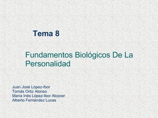 Tema 8 Fundamentos Biológicos De La Personalidad Juan José López-Ibor Tomás Ortiz Alonso María Inés López-Ibor Alcocer Alberto Fernández Lucas 