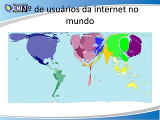 Nº de usuários da internet no
mundo
 