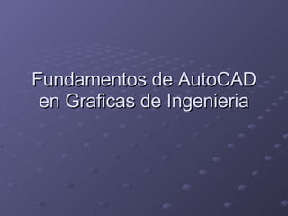 Fundamentos de AutoCAD en Graficas de Ingenieria 