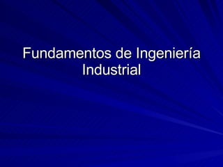 Fundamentos de Ingeniería Industrial 