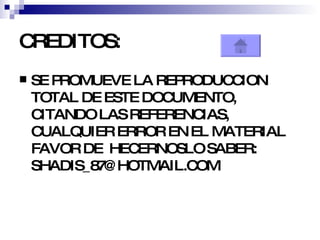 CREDITOS: SE PROMUEVE LA REPRODUCCION TOTAL DE ESTE DOCUMENTO, CITANDO LAS REFERENCIAS, CUALQUIER ERROR EN EL MATERIAL FAVOR DE  HECERNOSLO SABER: SHADIS_87@HOTMAIL.COM 