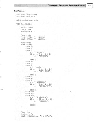 Codificación:
#include {iostream)
#include (string>
using namespace st.d;
void main (vold) {
//varraores
int d, m,'
c1-ri n¡ ó _ //.
/ / Entrad.a
cout(<"Dia: "; cin>)d;
coul<<"Mes: "; cin>>m;
/ / Pfacesa
switch (m) {
case 1:
¡>ca ).
¡¡ <a ? .
e : "VERANO",'
: E t*
--
r!rLL -- 3 &6, d > 20)
e : "OTONO";
br eak,'
case 4:
¡¡ca (.
case 6:
rv r uNO" ,'
rf (m:: 6 && d > 27)
e = "INVIERNO";
L*^-]-.
!! cd^,
^:ca
l-.
case 8:
case 9:
e : *TNVTERNO",'
if (m:: 9 && d > 22)
e - "PRTMAVERA";
L-^- 1-.
!rYo^/
case I 0:
CASE i::
Ld¡C I¿.
e = "PRIMAVERA";
rf (m -- 12 && d > 20)
e : "VERANO";
brea k,'
i
/ / Salida
-^111¿¿"^'t.
 ¡r ,
cout<<"Estacion : "<<e<<"n",'
 