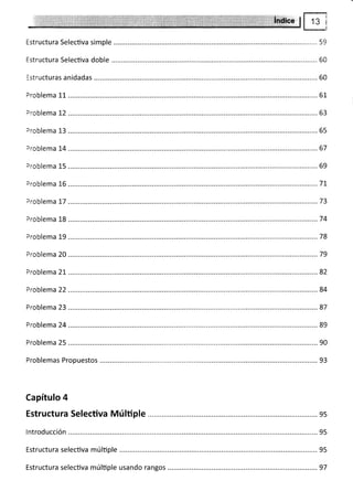 simple
doble
eroblema L5 ... 69
74
78
79
Problema 22
Problema 23 ............. 87
Capítulo 4
Estructura Selecüva Múltiple .... ...... es
lntroducción ......... ...... 95
Estructura selecüva múlüple ............ 95
Estructura selecüva múlüple usando rangos ......97
 