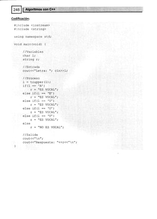 Codificación:
#:ncl ude <iostream>
# -nclude <string>
using namespace std;
voíd main (void) {
/ /Variables
urral I,
st.ring r;
/ / !,n|Lrad-a
cout(("Letra: "; cin>>l;
/ /Proceso
f : toupper(1);
:Ft1 ^r
f ! r -- n )
r : "ES VOCAL";
el-se if tl- =: 'E')
r - oES VOCAL";
else if (f := 'I')
r : "ES VOCAL",
else i-f (1 :: 'O')
r = "ES VOCAL";
else if (1 :: 'U')
r : "ES VOCAL";
e: se
r : "NO ES VOCAL";
/ /SaLída
couL((" n";
cout{("RespuesLa: "<<r<("n" ;
 