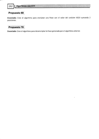 Propuesto 69
Enunciado: Cree el algoritmo para encriptar una frase con el valor del carácter ASCII sumando 2
posiciones.
Propuesto 70
Enunciado: Cree el algoritmo para desencriptar la frase generada por el algoritmo anterior.
 