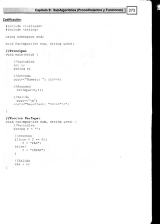 Codificación:
#include <iostream>
#include (string)
using namespace sld;
vojd Parlmpar(int num, string eres);
//Principal
vo j d main (void) t
/ /Varl abl-es
rttL !1,
string r;
/ /EnLrada
cout<<"Numero: "; cln))n;
/ / E1:OCeSo
Parlmpar (n, r);
/ / satíaa
cout<<"n";
cout(("Resultado : "<(r<<"n";
]
//Euncion Parlmpar
void Parlmpar(int num, string &res)
,/,/variables
-i -i^^ - -
rr.
¡Lrfrru r - ,
/ / Pl-Oceso
if(num Z 2 -* A){
r : "PAR";
tó e^l
r : "]MPAR";
)
//Salida
 