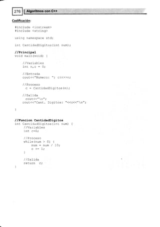 m
Codifica
#include <iostream>
#include <strinq>
usi ng namespace std,'
int CantidadDigitos (int num);
//Principal
void main (void) {
cin)>n,'
/ /Variables
i-+ ^ ^ - n.
f ltL rl, g - vt
/ /Ent-rada
cout(("Numero:
I /Proceso
c : CantidadDigitos (n),'
//Salida
couL(<"n",'
cout<<"Cant. Dlgl-tos: "<<c<<"n";
)
/,/F'uneion CantidadDigitos
int CantidadDigitos (int num) {
/ / Varrables
int c:0;
/ /Proceso
while(num > 0) {
num:num/lO;
^ a- 1 .
u r- f ,
]
/ /Saltda
return c;
 
