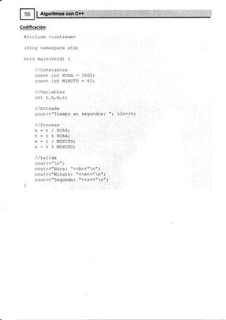 Isollo,t
Codificación:
#include (iostream)
using namespace std;
void ma-in (void) {
/ lConstanles
const i.nl HORA:3600;
const int MINUTO : 60;
/ /varrab-Les
I ^r r L
- -.
rnL L/nrmrs;
/ / Y,nLrada
cout<<"Tiempo en segundos: "; cin>>l;
/ /Proceso
h=t/HORA,'
+
-
r q UnD^.
L - L O llv!n,
M:t/MINUTO;
s=te"MINUTO;
/ /Salida
cout<<"n";
COUt(("HOra: "<<h<<"n";
coul{("Mínuto : "<<m<<"n";
couc<<"Segundo¡ "<45(("n"
 