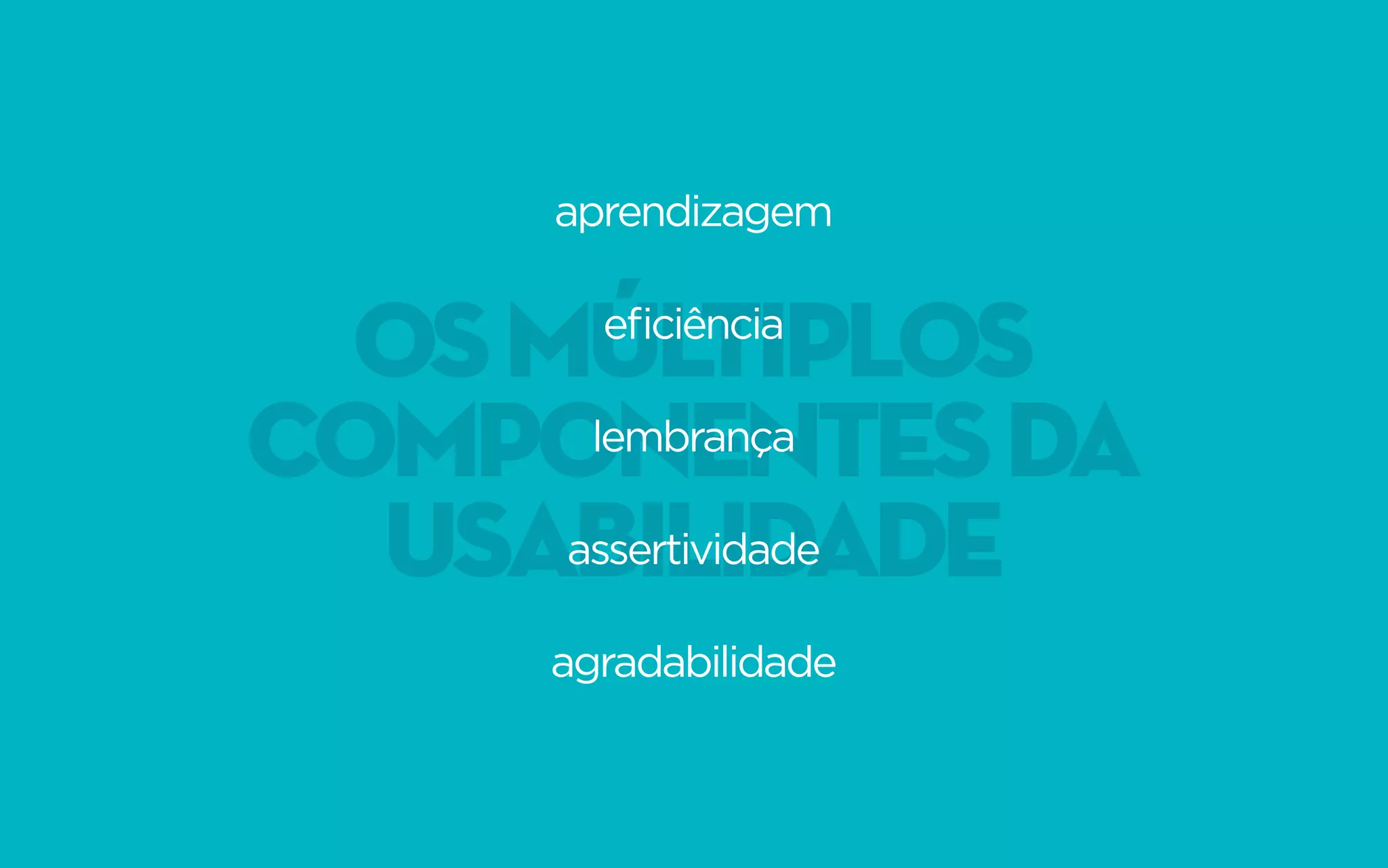 osmúltiplos
componentesda
usabilidade
aprendizagem
eficiência
lembrança
assertividade
agradabilidade
 