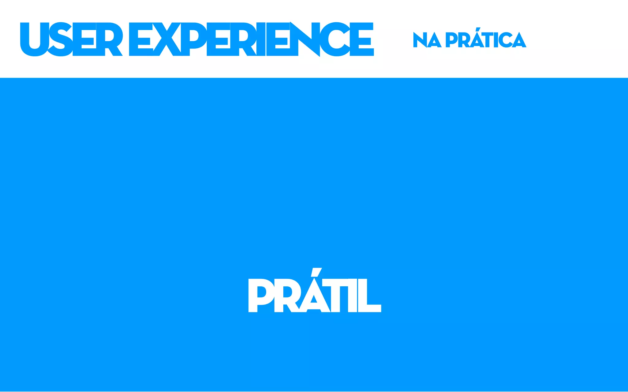 userexperience naprática
prátil
 