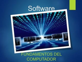 Software
FUNDAMENTOS DEL
COMPUTADOR
 