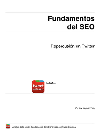 Fundamentos
del SEO
Fundamentos
del SEO
Repercusión en Twitter
Carlos Pes
Fecha: 10/06/2013
Analisis de la sesión 'Fundamentos del SEO' creado con Tweet Category
 