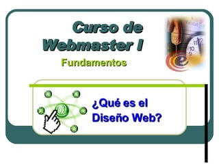 Curso de Webmaster I Fundamentos  ¿Qué es el  Diseño Web? 