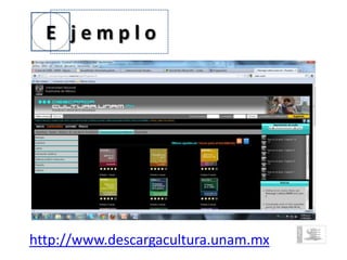 E jemplo




http://www.descargacultura.unam.mx
 