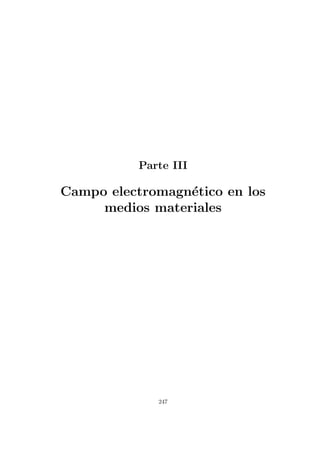 Parte III
Campo electromagnético en los
medios materiales
247
 
