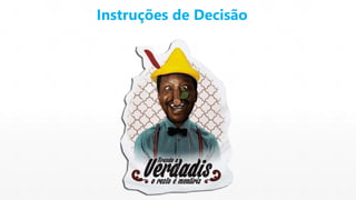Instruções de Decisão 
 