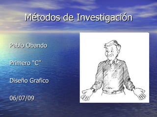 Métodos de Investigación ,[object Object],[object Object],[object Object],[object Object]