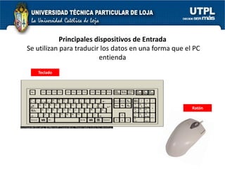 Principales dispositivos de Entrada
Se utilizan para traducir los datos en una forma que el PC
                         entienda
   Teclado




                                                       Ratón
 