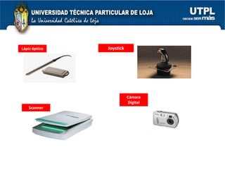 Lápiz óptico   Joystick




                          Cámara
                          Digital
   Scanner
 