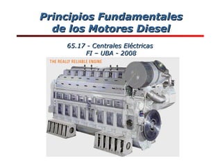 Principios Fundamentales de los Motores Diesel 65.17 - Centrales Eléctricas  FI – UBA - 2008 