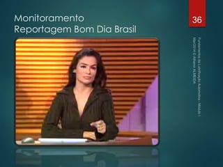 36Monitoramento
Reportagem Bom Dia Brasil
 