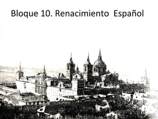 Bloque 10. Renacimiento Español
 