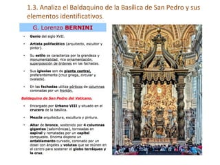 1.3. Analiza el Baldaquino de la Basílica de San Pedro y sus
elementos identificativos.
 