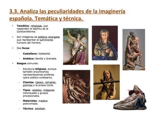 3.3. Analiza las peculiaridades de la imaginería
española. Temática y técnica.
 