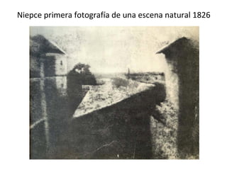 Niepce primera fotografía de una escena natural 1826
 