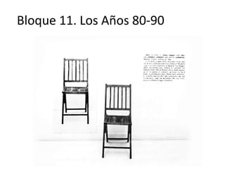 Bloque 11. Los Años 80-90
 