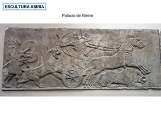 ESCULTURA ASIRIA
Palacio de Nínive
 