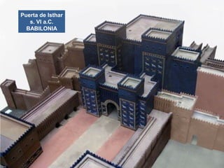 Puerta de Isthar
s. VI a.C.
BABILONIA
 