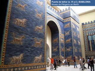 Puerta de Isthar (s. VI a.C.) BABILONIA
Museo de Pérgamo en Berlín
 