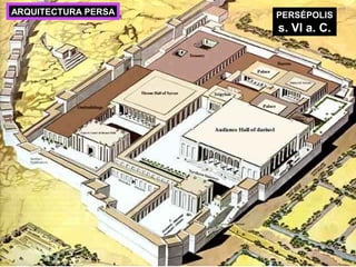 PERSÉPOLIS
s. VI a. C.
ARQUITECTURA PERSA
 
