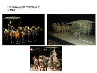 Los carros están realizados en
bronce.
 