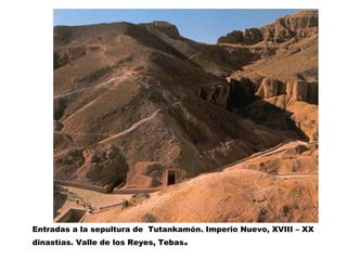 Entradas a la sepultura de Tutankamón. Imperio Nuevo, XVIII – XX
dinastías. Valle de los Reyes, Tebas.
 